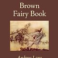 Cover Art for 9781600963346, The Brown Fairy Book by Andrew Lang