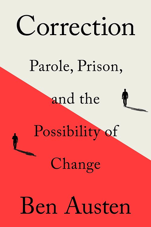 Cover Art for 9781250758804, Correction: Parole, Prison, and the Possibility of Change by Ben Austen