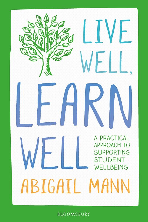 Cover Art for 9781472972255, Live Well, Learn Well: A practical approach to supporting student wellbeing by Abigail Mann