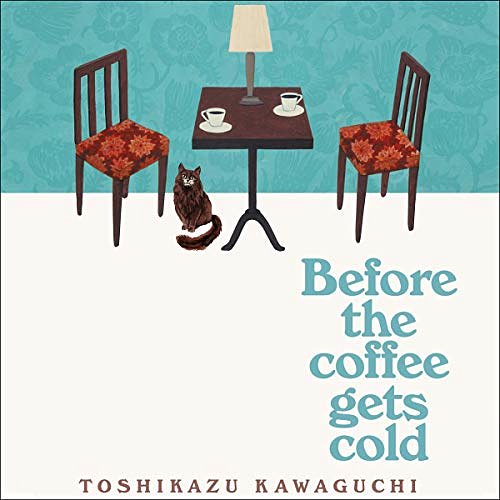 Cover Art for B07RBS6FVY, Before the Coffee Gets Cold by Toshikazu Kawaguchi