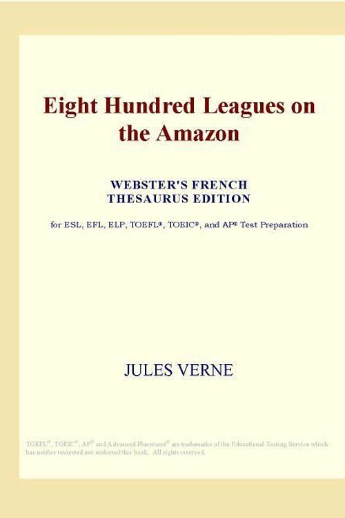 Cover Art for 9780497979560, Eight Hundred Leagues on the Amazon (Webster's French Thesaurus Edition) by Icon Group
