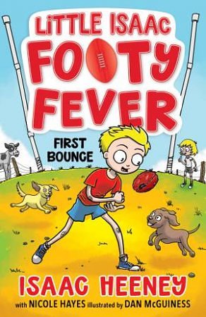 Cover Art for 9781761182631, First Bounce: Little Isaac Footy Fever 1 by Heeney, Isaac, Hayes, Nicole