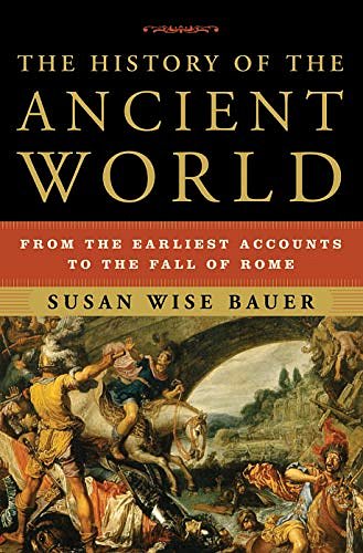 Cover Art for 0783324827682, The History of the Ancient World: From the Earliest Accounts to the Fall of Rome by Susan Wise Bauer