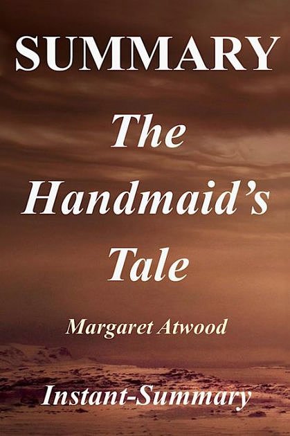 Cover Art for 9781981264964, Summary - The Handmaid's Tale: Book By Margaret Atwood (The Handmaid's Tale: A Full Summary - Book, Paperback,Hardcover, Summary 1) by Instant-Summary