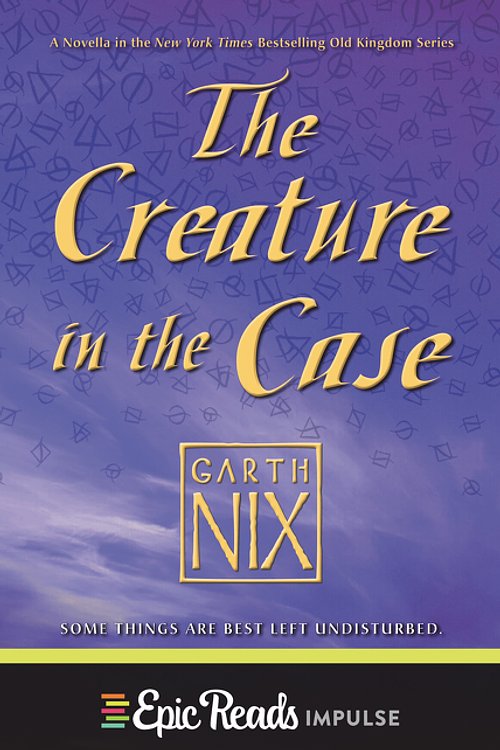 Cover Art for 9780062572189, The Creature in the Case: An Old Kingdom Novella by Garth Nix