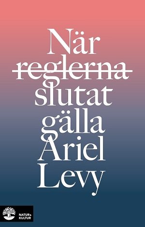 Cover Art for 9789127153400, När reglerna slutat gälla by Ariel Levy