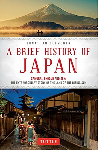 Cover Art for B06XFFFKMP, A Brief History of Japan: Samurai, Shogun and Zen: The Extraordinary Story of the Land of the Rising Sun by Jonathan Clements