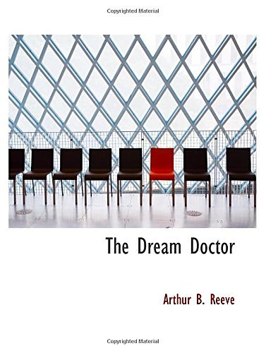 Cover Art for 9780554112541, The Dream Doctor by Arthur B. Reeve