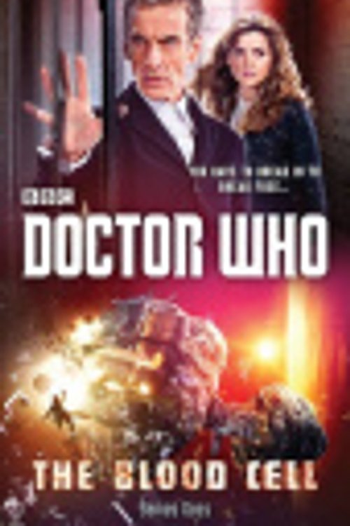 Cover Art for 9781849907743, Doctor Who: The Blood Cell (12th Doctor novel) by James Goss
