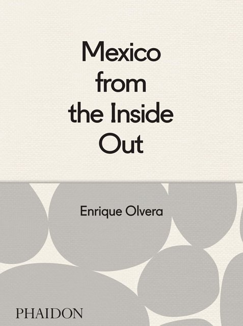 Cover Art for 9780714869568, Mexico from the Inside Out by Enrique Olvera