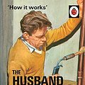 Cover Art for B015QQ108S, How it Works: The Husband: The perfect gift for Father's Day (Ladybirds for Grown-Ups Book 1) by Hazeley, Jason, Morris, Joel