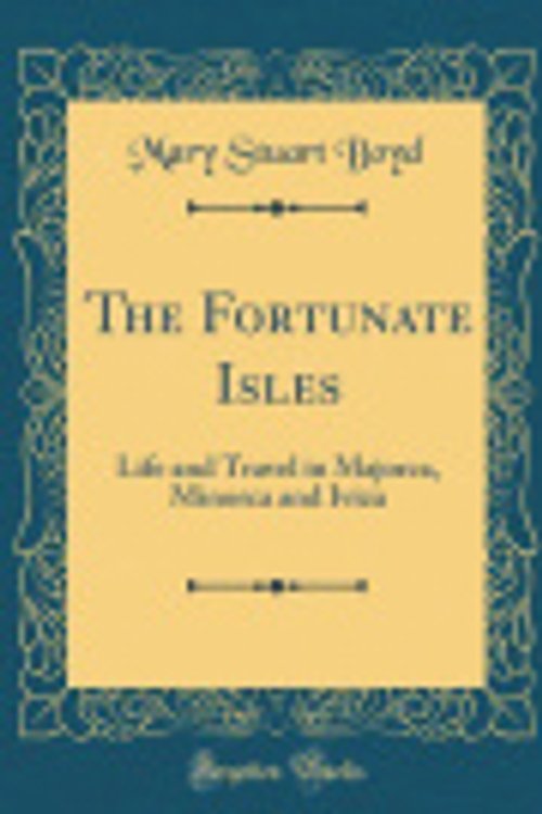 Cover Art for 9780666906663, The Fortunate Isles: Life and Travel in Majorca, Minorca and Iviza (Classic Reprint) by Mary Stuart Boyd