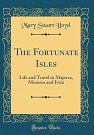Cover Art for 9780666906663, The Fortunate Isles: Life and Travel in Majorca, Minorca and Iviza (Classic Reprint) by Mary Stuart Boyd