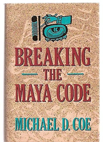 Cover Art for 9780500050613, Breaking the Maya Code by Michael D. Coe