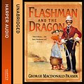 Cover Art for 9780007593538, Flashman and the Dragon (The Flashman Papers, Book 10) by George MacDonald Fraser