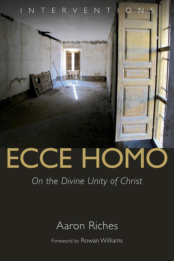 Cover Art for 9780802872319, Ecce Homo: On the Divine Unity of Christ by Aaron Riches