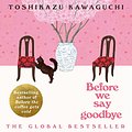 Cover Art for B0C1P1W79J, Before We Say Goodbye by Toshikazu Kawaguchi