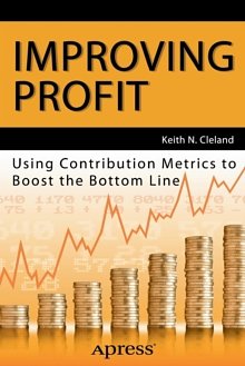 Cover Art for 9781430263074, Improving Profit: Using Contribution Metrics to Boost the Bottom Line by Keith N. Cleland