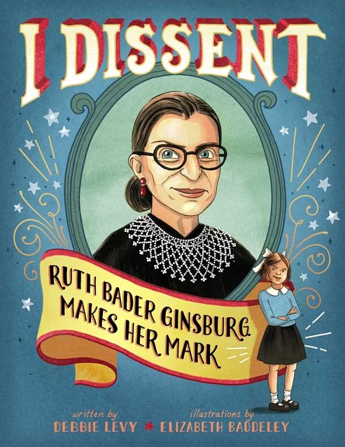 Cover Art for 9781481465595, I Dissent: Ruth Bader Ginsburg Makes Her Mark by Debbie Levy