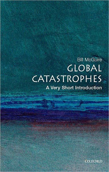 Cover Art for 9780192804938, Global Catastrophes: A Very Short Introduction by Bill McGuire