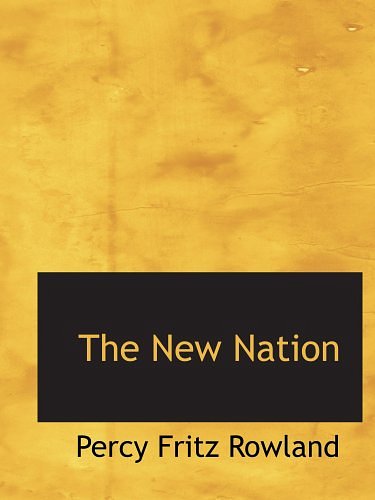 Cover Art for 9780559723377, The New Nation by Percy Fritz Rowland