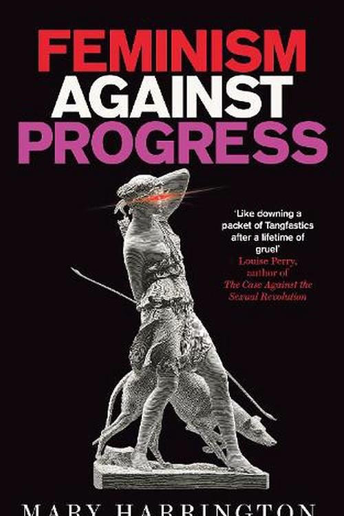 Cover Art for 9781800752047, Feminism Against Progress by Mary Harrington