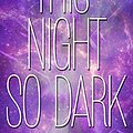 Cover Art for B00O9O6ZMA, This Night So Dark (The Starbound Trilogy) by Amie Kaufman, Meagan Spooner