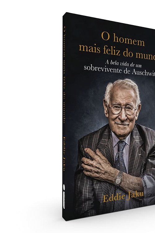 Cover Art for 9786555602487, O Homem Mais Feliz do Mundo: A Bela Vida de um Sobrevivente de Auschwitz by Eddie Jaku