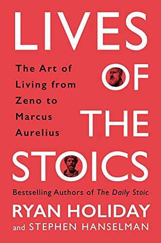 Cover Art for B086H4FGNL, Lives of the Stoics: The Art of Living from Zeno to Marcus Aurelius by Ryan Holiday, Stephen Hanselman