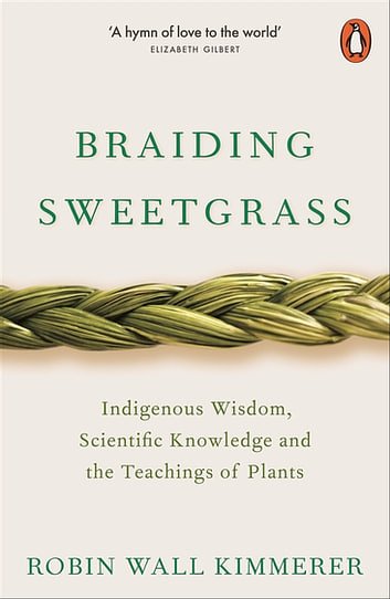 Cover Art for 9780141991962, Braiding Sweetgrass: Indigenous Wisdom, Scientific Knowledge and the Teachings of Plants by Robin Wall Kimmerer