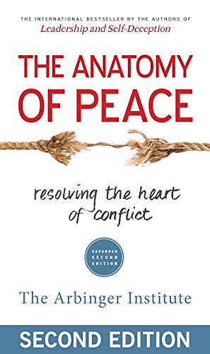 Cover Art for B00SGET4BS, The Anatomy of Peace: Resolving the Heart of Conflict by The Arbinger Institute