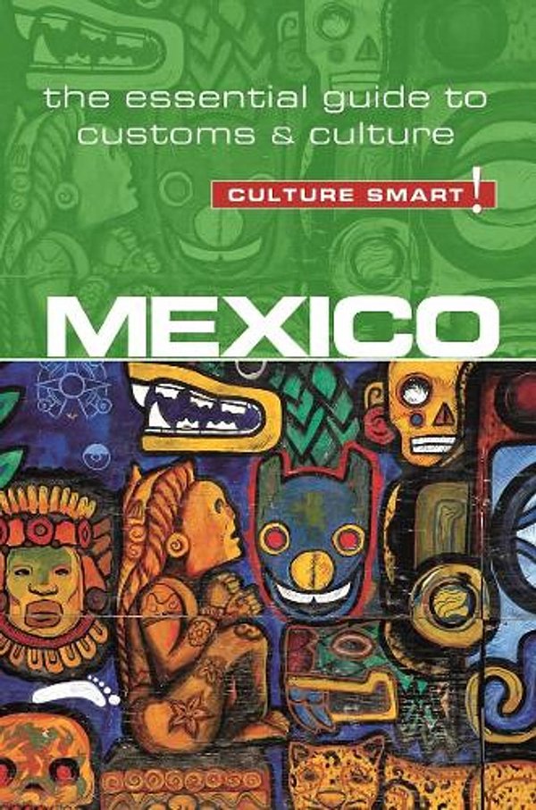 Mexico - Culture Smart! the Essentail Guide to Customs & CultureCulture Smart!