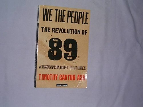 Cover Art for 9780140140231, We the People: Revolution of '89 Witnessed in Warsaw, Budapest, Berlin and Prague (Granta Paperbacks) by Timothy Garton Ash