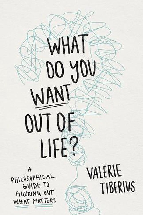 Cover Art for 9780691240688, What Do You Want Out of Life? by Valerie Tiberius