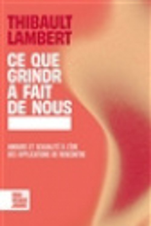 Cover Art for 9782709673976, Ce que Grindr a fait de nos sexualités by Thibault Lambert