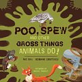 Cover Art for 9781486314867, Poo, Spew and Other Gross Things Animals Do! by Nicole Gill, Romane Cristescu