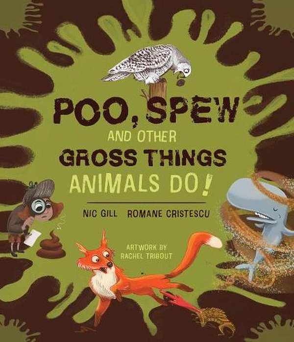 Cover Art for 9781486314867, Poo, Spew and Other Gross Things Animals Do! by Nicole Gill, Romane Cristescu