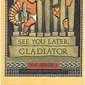 Cover Art for 9780756910860, See You Later, Gladiator (Time Warp Trio, 9) by Jon Scieszka