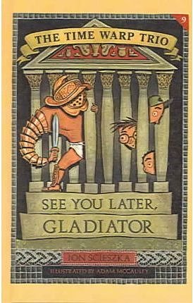 Cover Art for 9780756910860, See You Later, Gladiator (Time Warp Trio, 9) by Jon Scieszka