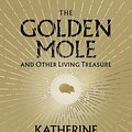 Cover Art for 9780571362493, The Golden Mole: and Other Living Treasure by Katherine Rundell