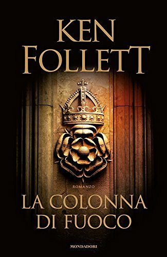 Cover Art for 9788804676270, La colonna di fuoco by Ken Follett