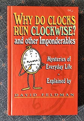 Cover Art for 9780060954635, Why do clocks run clockwise? and other imponderables: Mysteries of everyday life explained by David Feldman