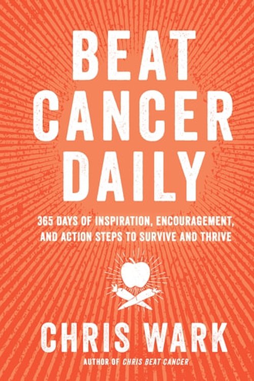 Cover Art for 9781401961954, Beat Cancer Daily: 365 Days of Inspiration, Encouragement, and Action Steps to Survive and Thrive by Chris Wark