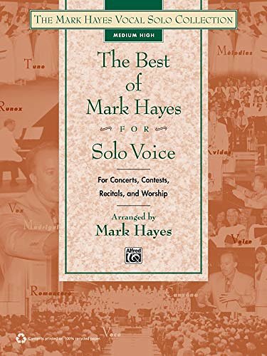 Cover Art for 9780739084564, The Best of Mark Hayes for Solo Voice (for Concerts, Contests, Recitals, and Worship): Medium High Voice (Mark Hayes Vocal Solo Collection) by Mark Hayes