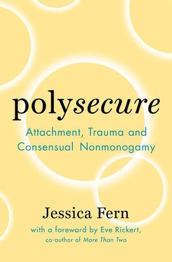 6 editions of Polysecure: Attachment, Trauma and Consensual Nonmonogamy by Jessica Fern