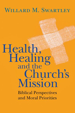 Cover Art for 9780830839742, Health, Healing and the Church's Mission by Willard M. Swartley