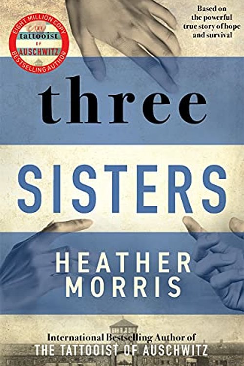 Cover Art for 9781838775506, Three Sisters: The conclusion to the Tattooist of Auschwitz trilogy by Heather Morris