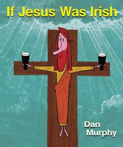 Cover Art for 9798377049098, If Jesus Was Irish by Murphy, Dan