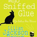 Cover Art for 9780755389681, The Cat Who Sniffed Glue (The Cat Who Mysteries, Book 8): A delightful feline whodunit for cat lovers everywhere by Lilian Jackson Braun