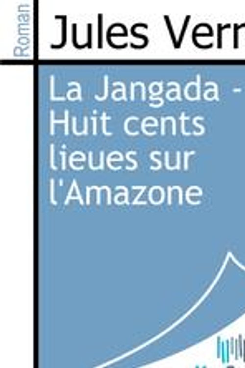 Cover Art for 9782820610003, La Jangada - Huit cents lieues sur l'Amazone by Jules Verne
